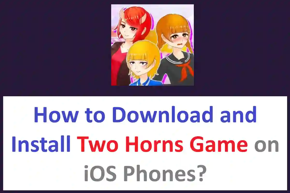 How to Download and Install Two Horns Game on iOS Phones?