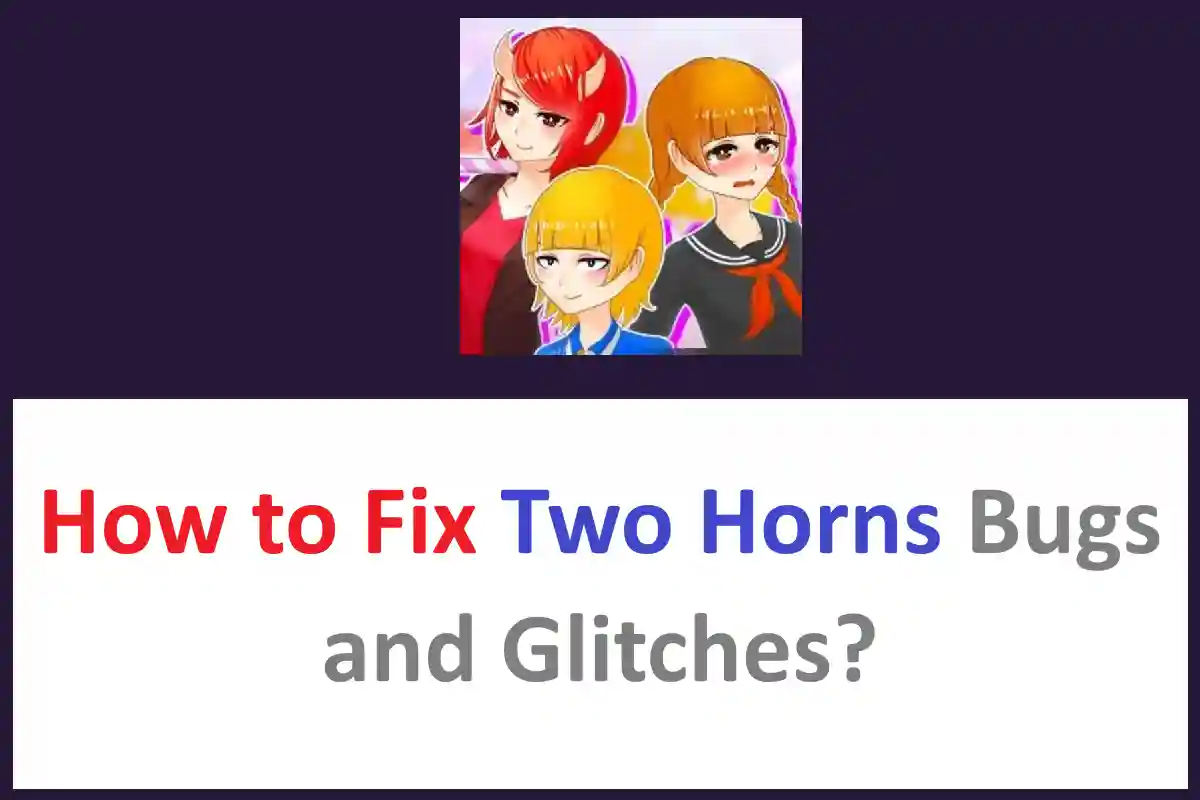 How to Fix Two Horns Bugs and Glitches?